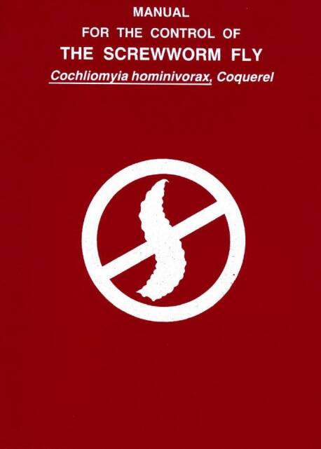 Manual for the control of the screwworm fly Cochliomyia hominivorax,  Coquerel | IAEA